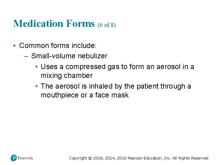 Medication Forms (6 of 8) • Common forms include: – Small-volume nebulizer ▪ Uses