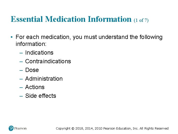 Essential Medication Information (1 of 7) • For each medication, you must understand the