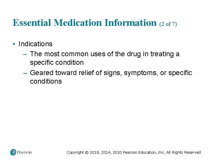 Essential Medication Information (2 of 7) • Indications – The most common uses of