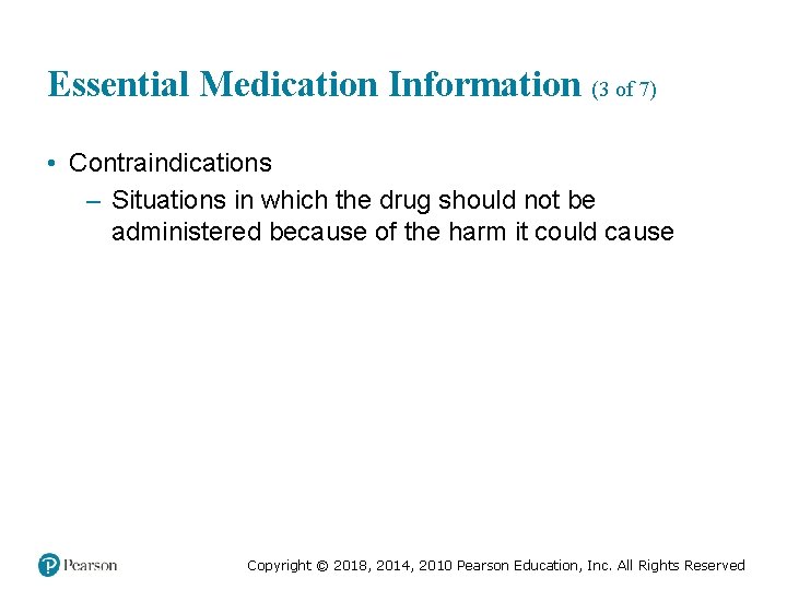 Essential Medication Information (3 of 7) • Contraindications – Situations in which the drug