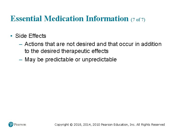 Essential Medication Information (7 of 7) • Side Effects – Actions that are not