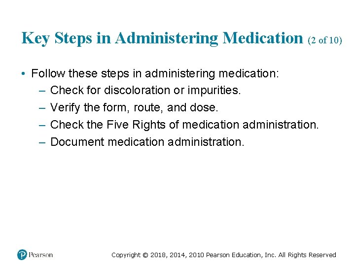 Key Steps in Administering Medication (2 of 10) • Follow these steps in administering