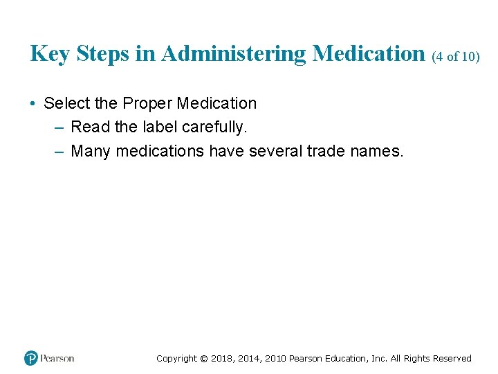 Key Steps in Administering Medication (4 of 10) • Select the Proper Medication –