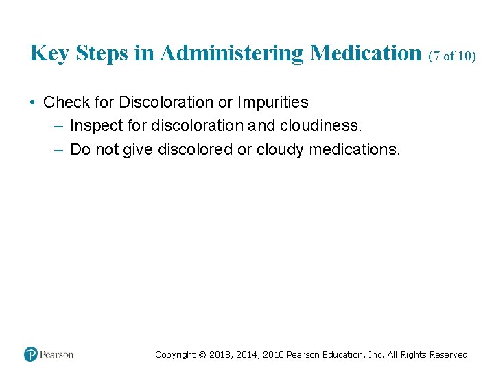 Key Steps in Administering Medication (7 of 10) • Check for Discoloration or Impurities