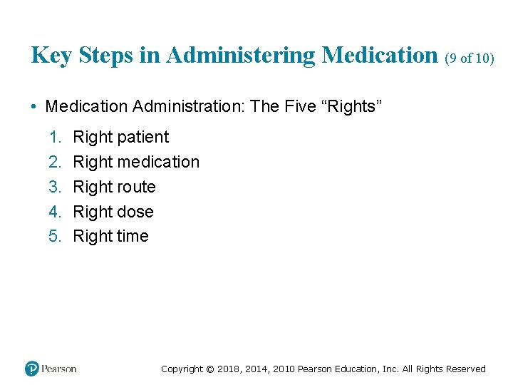 Key Steps in Administering Medication (9 of 10) • Medication Administration: The Five “Rights”
