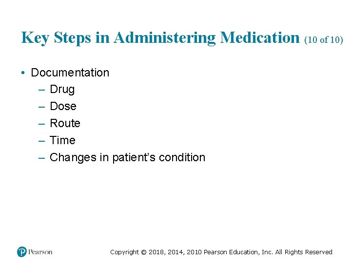 Key Steps in Administering Medication (10 of 10) • Documentation – Drug – Dose