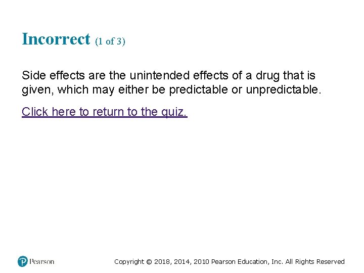 Incorrect (1 of 3) Side effects are the unintended effects of a drug that