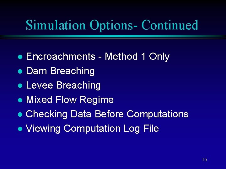 Simulation Options- Continued Encroachments - Method 1 Only l Dam Breaching l Levee Breaching