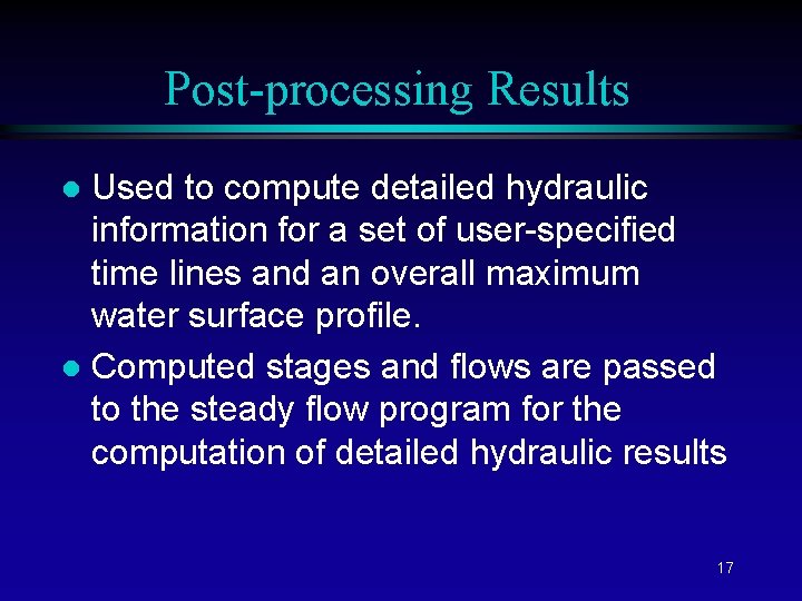 Post-processing Results Used to compute detailed hydraulic information for a set of user-specified time