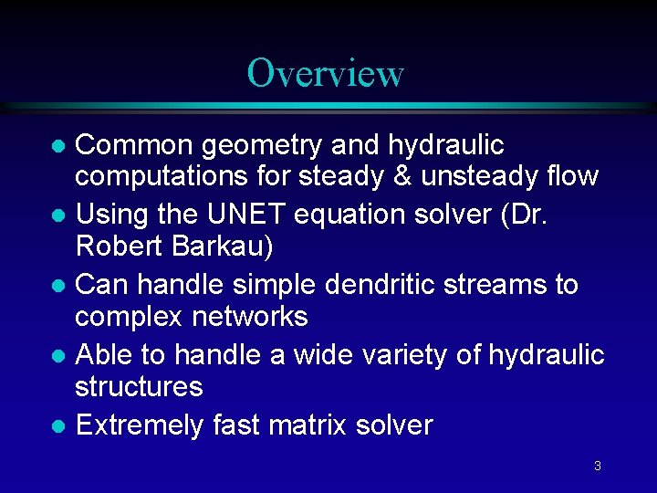 Overview Common geometry and hydraulic computations for steady & unsteady flow l Using the