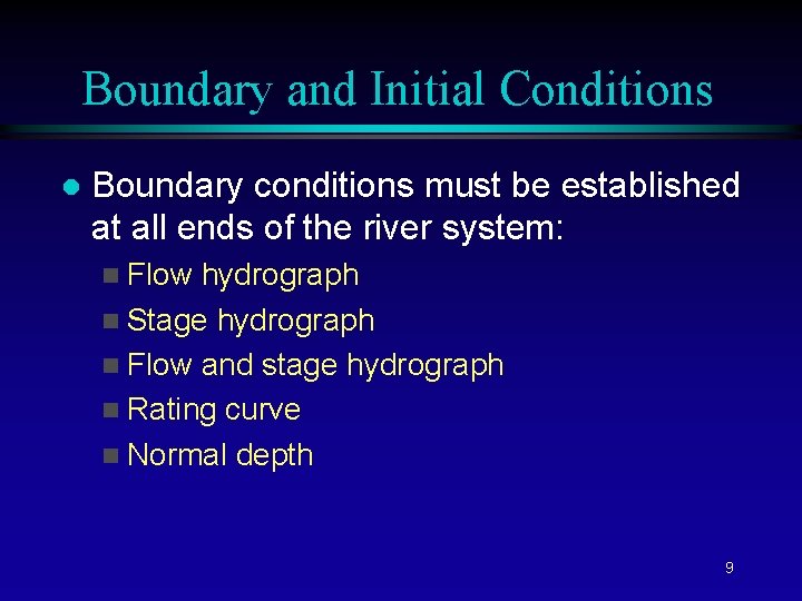 Boundary and Initial Conditions l Boundary conditions must be established at all ends of