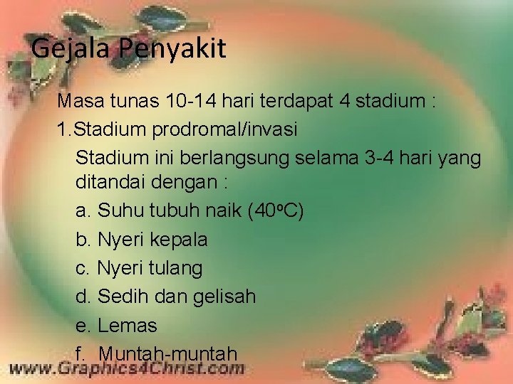 Gejala Penyakit Masa tunas 10 -14 hari terdapat 4 stadium : 1. Stadium prodromal/invasi