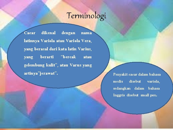 Terminologi Cacar dikenal dengan nama latinnya Variola atau Variola Vera, yang berasal dari kata