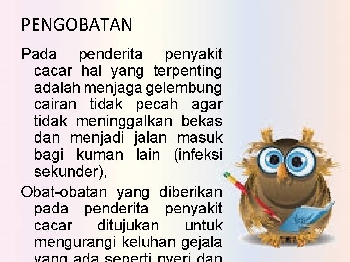 PENGOBATAN Pada penderita penyakit cacar hal yang terpenting adalah menjaga gelembung cairan tidak pecah