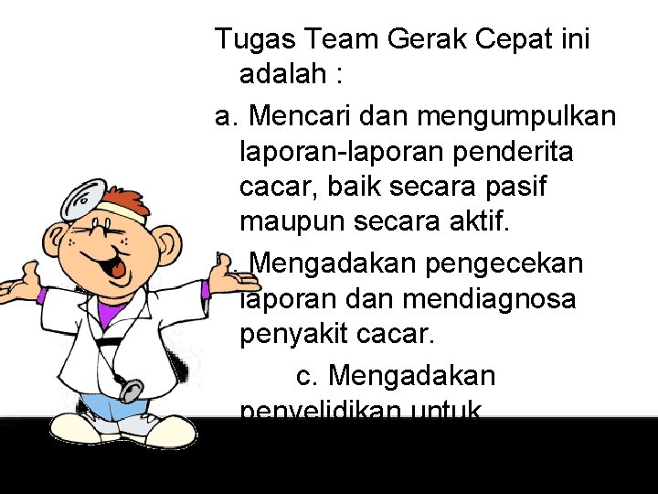 Tugas Team Gerak Cepat ini adalah : a. Mencari dan mengumpulkan laporan-laporan penderita cacar,