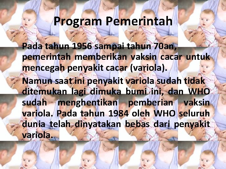 Program Pemerintah Pada tahun 1956 sampai tahun 70 an, pemerintah memberikan vaksin cacar untuk