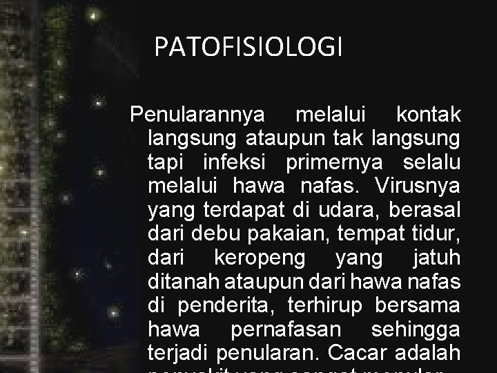 PATOFISIOLOGI Penularannya melalui kontak langsung ataupun tak langsung tapi infeksi primernya selalu melalui hawa