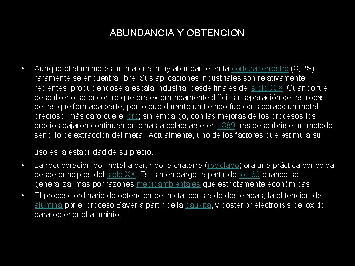 ABUNDANCIA Y OBTENCION • Aunque el aluminio es un material muy abundante en la