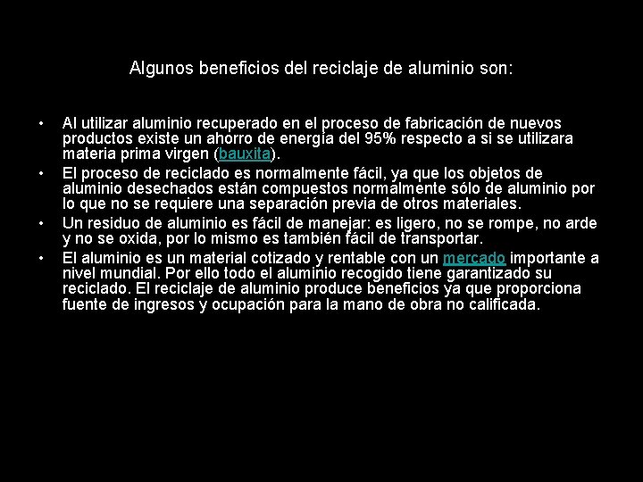 Algunos beneficios del reciclaje de aluminio son: • • Al utilizar aluminio recuperado en