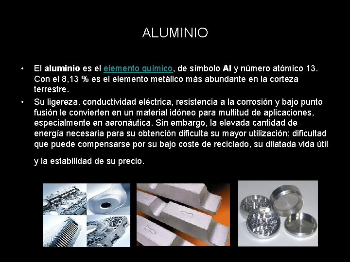 ALUMINIO • • El aluminio es el elemento químico, de símbolo Al y número