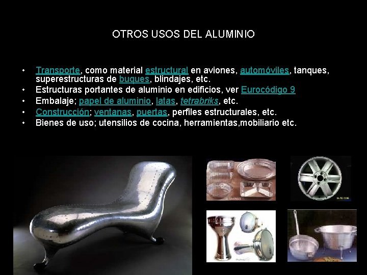 OTROS USOS DEL ALUMINIO • • • Transporte, como material estructural en aviones, automóviles,