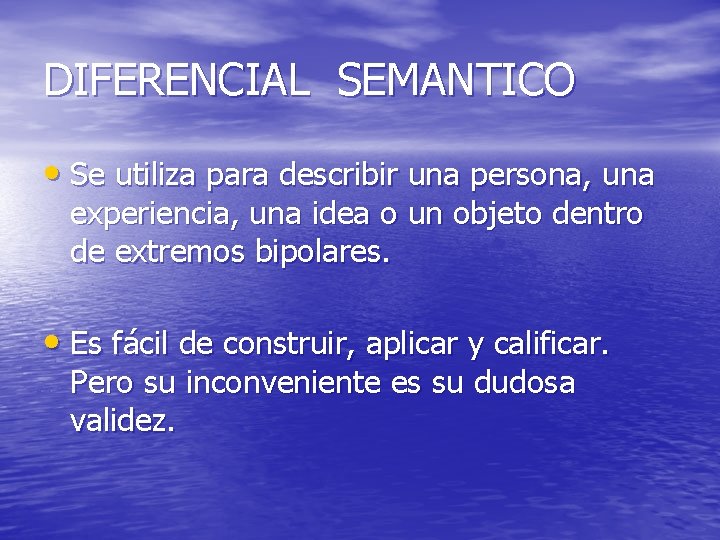 DIFERENCIAL SEMANTICO • Se utiliza para describir una persona, una experiencia, una idea o