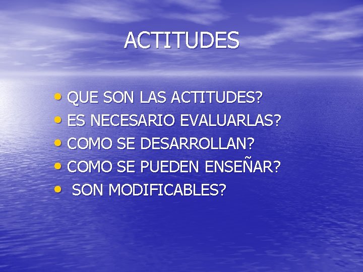 ACTITUDES • QUE SON LAS ACTITUDES? • ES NECESARIO EVALUARLAS? • COMO SE DESARROLLAN?