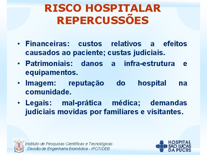 RISCO HOSPITALAR REPERCUSSÕES • Financeiras: custos relativos a efeitos causados ao paciente; custas judiciais.