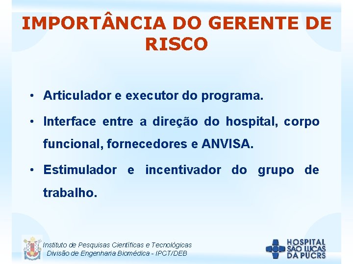 IMPORT NCIA DO GERENTE DE RISCO • Articulador e executor do programa. • Interface