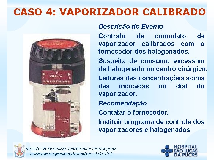 CASO 4: VAPORIZADOR CALIBRADO Descrição do Evento Contrato de comodato de vaporizador calibrados com