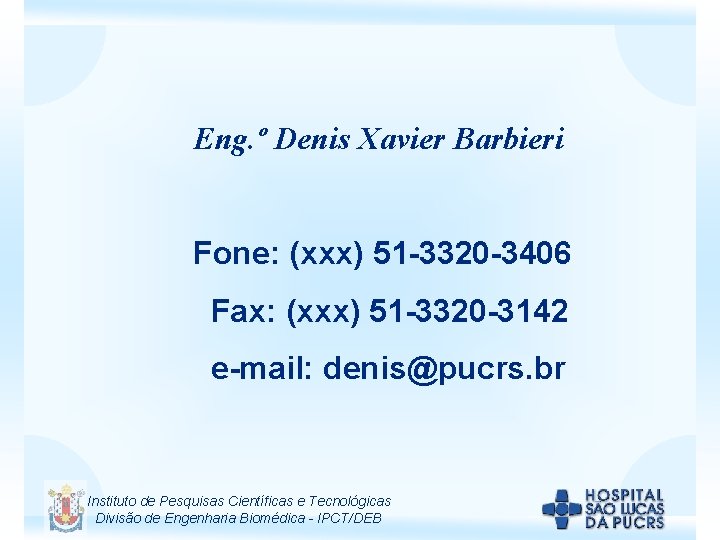 Eng. º Denis Xavier Barbieri Fone: (xxx) 51 -3320 -3406 Fax: (xxx) 51 -3320