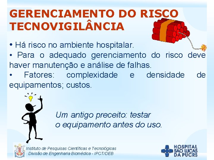 GERENCIAMENTO DO RISCO TECNOVIGIL NCIA • Há risco no ambiente hospitalar. • Para o