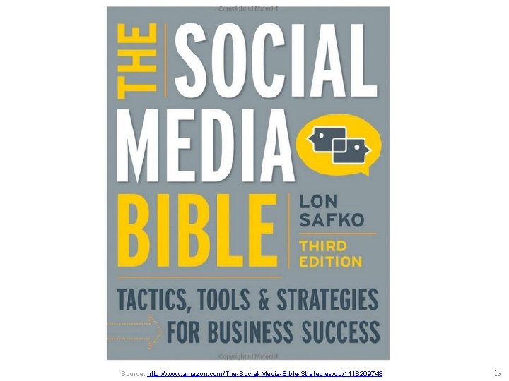 Source: http: //www. amazon. com/The-Social-Media-Bible-Strategies/dp/1118269748 19 