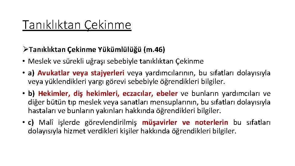 Tanıklıktan Çekinme ØTanıklıktan Çekinme Yükümlülüğü (m. 46) • Meslek ve sürekli uğraşı sebebiyle tanıklıktan