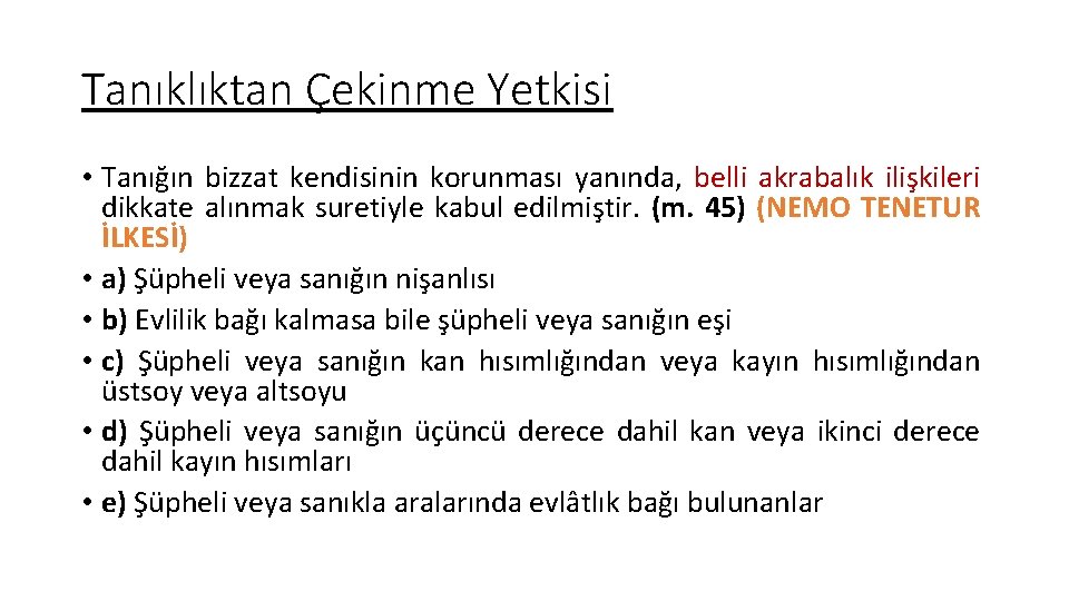 Tanıklıktan Çekinme Yetkisi • Tanığın bizzat kendisinin korunması yanında, belli akrabalık ilişkileri dikkate alınmak