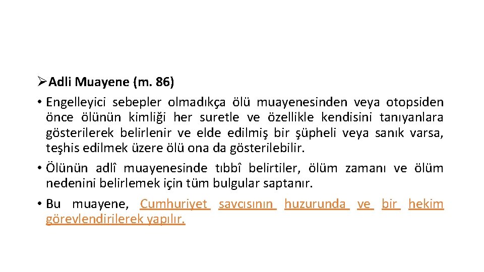 ØAdli Muayene (m. 86) • Engelleyici sebepler olmadıkça ölü muayenesinden veya otopsiden önce ölünün