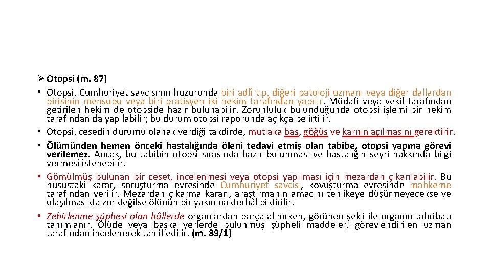 Ø Otopsi (m. 87) • Otopsi, Cumhuriyet savcısının huzurunda biri adlî tıp, diğeri patoloji