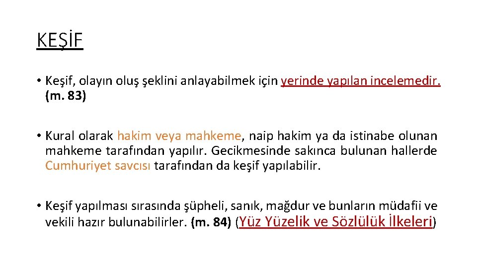 KEŞİF • Keşif, olayın oluş şeklini anlayabilmek için yerinde yapılan incelemedir. (m. 83) •