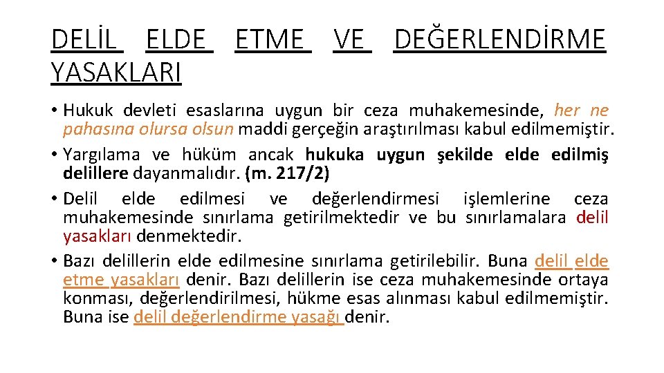 DELİL ELDE ETME VE DEĞERLENDİRME YASAKLARI • Hukuk devleti esaslarına uygun bir ceza muhakemesinde,
