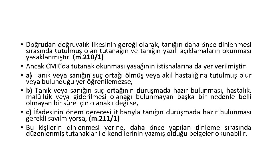  • Doğrudan doğruyalık ilkesinin gereği olarak, tanığın daha önce dinlenmesi sırasında tutulmuş olan