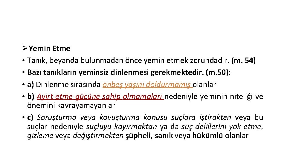 ØYemin Etme • Tanık, beyanda bulunmadan önce yemin etmek zorundadır. (m. 54) • Bazı