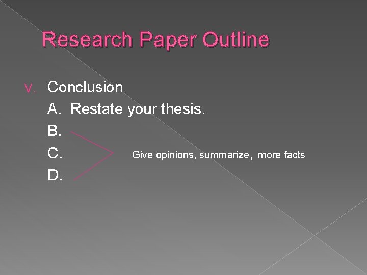 Research Paper Outline V. Conclusion A. Restate your thesis. B. C. Give opinions, summarize, Research Paper Outline V. Conclusion A. Restate your thesis. B. C. Give opinions, summarize,