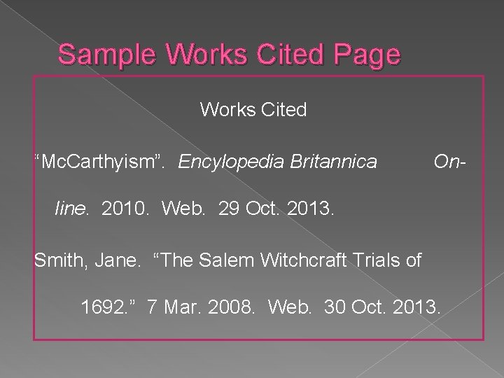 Sample Works Cited Page Works Cited “Mc. Carthyism”. Encylopedia Britannica On- line. 2010. Web. Sample Works Cited Page Works Cited “Mc. Carthyism”. Encylopedia Britannica On- line. 2010. Web.