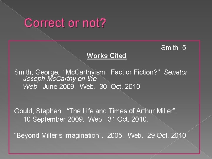 Correct or not? Smith 5 Works Cited Smith, George. “Mc. Carthyism: Fact or Fiction?