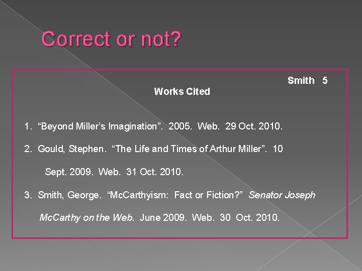 Correct or not? Smith 5 Works Cited 1. “Beyond Miller’s Imagination”. 2005. Web. 29 Correct or not? Smith 5 Works Cited 1. “Beyond Miller’s Imagination”. 2005. Web. 29
