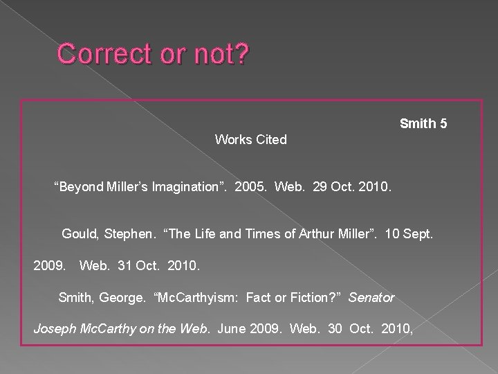 Correct or not? Smith 5 Works Cited “Beyond Miller’s Imagination”. 2005. Web. 29 Oct. Correct or not? Smith 5 Works Cited “Beyond Miller’s Imagination”. 2005. Web. 29 Oct.