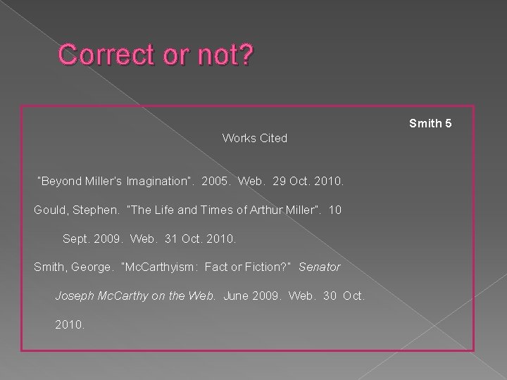Correct or not? Smith 5 Works Cited “Beyond Miller’s Imagination”. 2005. Web. 29 Oct. Correct or not? Smith 5 Works Cited “Beyond Miller’s Imagination”. 2005. Web. 29 Oct.