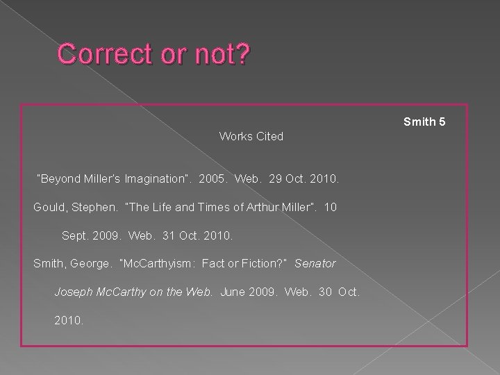 Correct or not? Smith 5 Works Cited “Beyond Miller’s Imagination”. 2005. Web. 29 Oct.