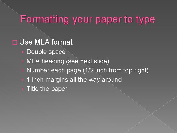 Formatting your paper to type � Use › › › MLA format Double space