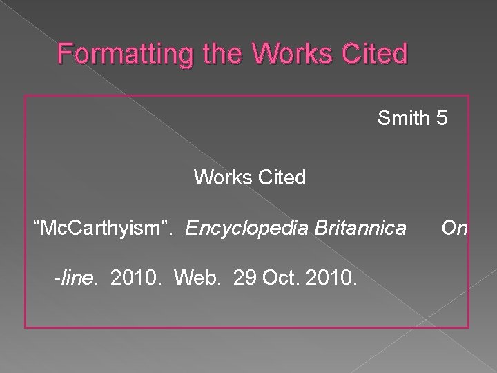 Formatting the Works Cited Smith 5 Works Cited “Mc. Carthyism”. Encyclopedia Britannica -line. 2010. Formatting the Works Cited Smith 5 Works Cited “Mc. Carthyism”. Encyclopedia Britannica -line. 2010.